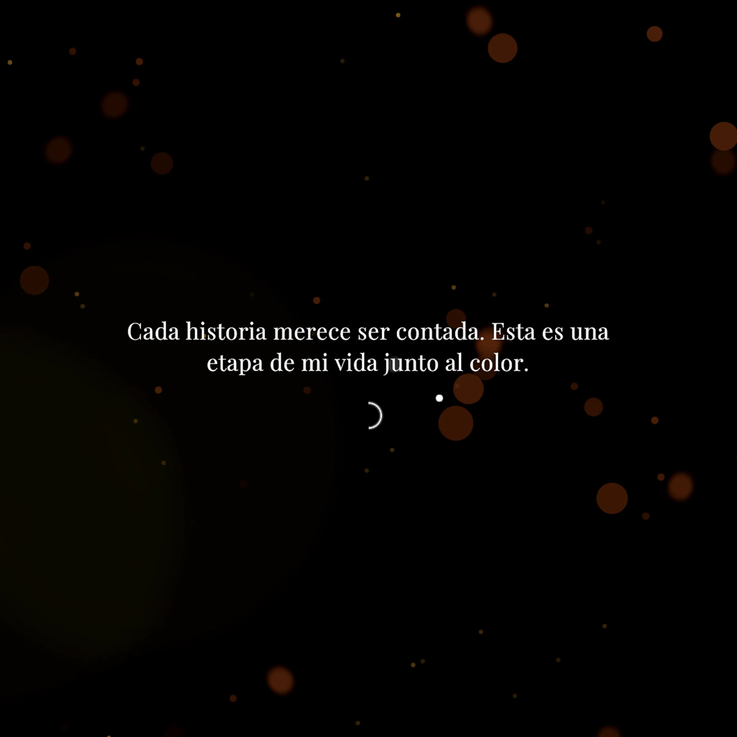 The opening line over drifting embers: cada historia merece ser contada, esta es una etapa de mi vida junto al color
